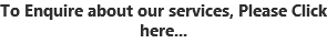 To Enquire about our services, Please Click here...